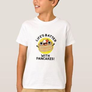 Livets batter med pancakes Funny Food Pun T Shirt