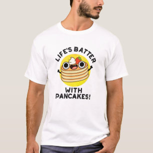 Livets batter med pancakes Funny Food Pun T Shirt