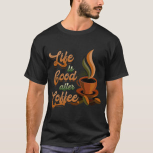 Livets Bra efter kaffet Bean Morgonfrukost Ho T Shirt