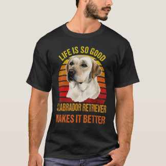 Livets Så Bra En Labrador Retriever Gör Det Bättre T Shirt