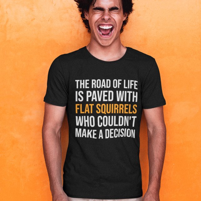 Livets väg är kantad av platta ekorrar t shirt (Skapare uppladdad)