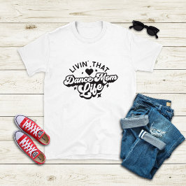 Livin den där Dance Mamma Life T Shirt