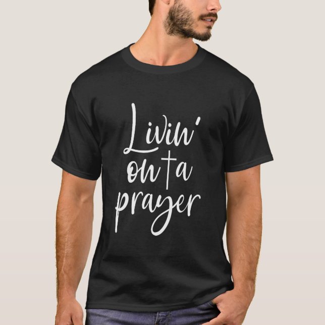Livin på en Prayer Christian Jesus T Shirt (Framsida)