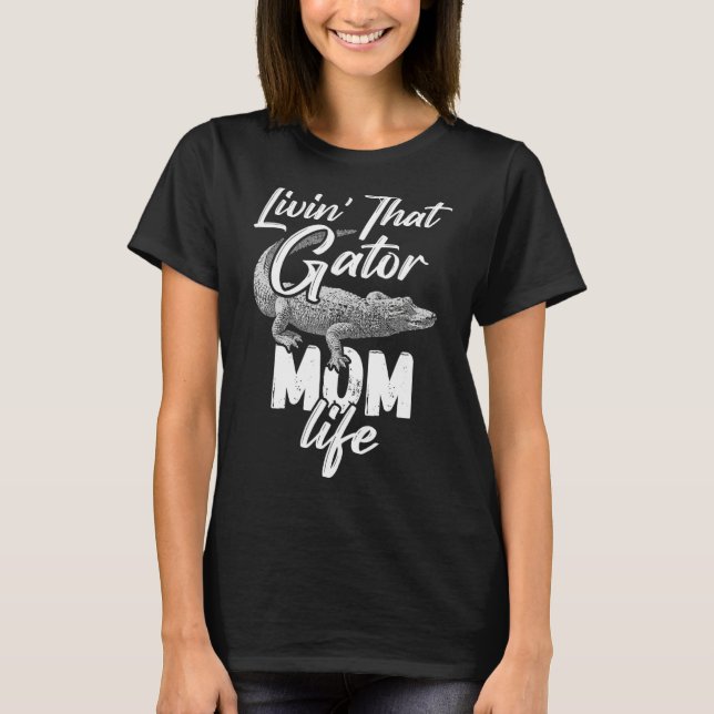 Livin som Gator Mamma Life Mor Alligator T Shirt (Framsida)
