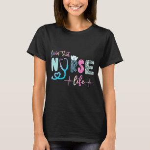 Livin that Nurse Life T Shirt