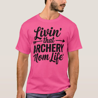 Livin the Archery Mamma Life Archery Mamma Living T Shirt