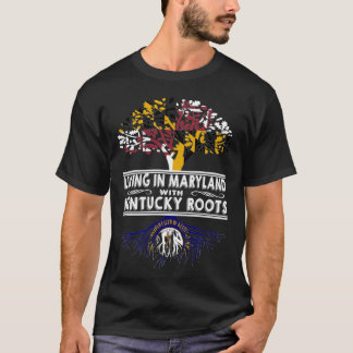 Living in Maryland with Kentucky Roots T Shirt