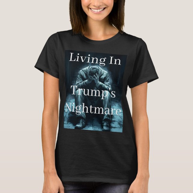 Living In Trump's Nightmare T-Shirt (Framsida)