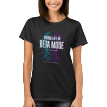 Living Life in Beta Mode T-shirt