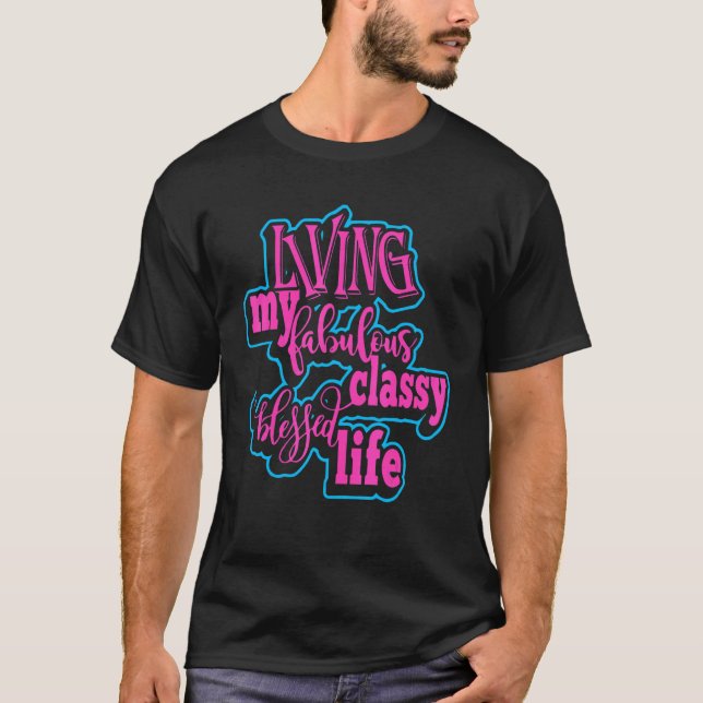 Living My Fabulous Classy Blessed Life Apparel T Shirt (Framsida)