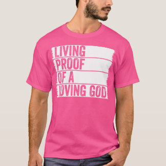 Living Proof Of A Loving God Jesus Christian Worsh T Shirt