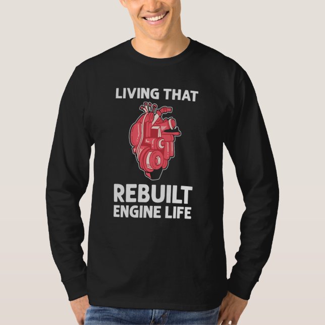 Living That Rebuilt Engine Life Open Heart Surgery T Shirt (Framsida)