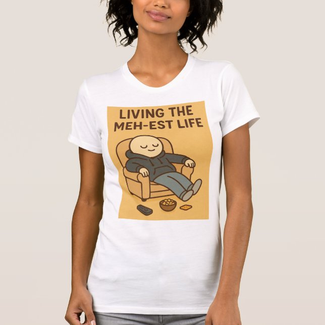 Living the Meh-est Life T Shirt (Framsida)