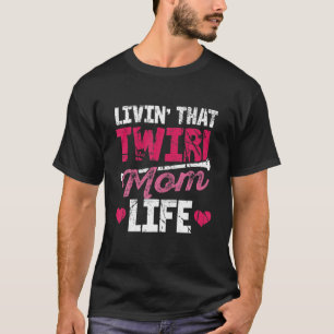 Living Twirl Mamma Life Majorette Funny Gymnastic  T Shirt