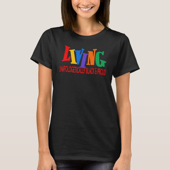 Living Unapologetically Black & Proud Fun Black Pr T Shirt (Framsida)