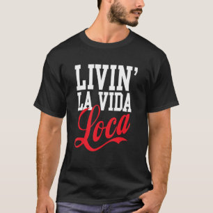 livin'la vida loca t shirt