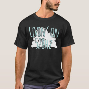 Livin'on 528 Hz Solfeggio Frequency Meditation Mu T Shirt