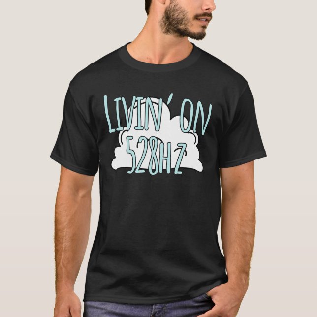 Livin'on 528 Hz Solfeggio Frequency Meditation Mu T Shirt (Framsida)