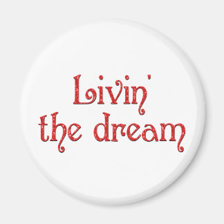 Livin'the Dream Magnet