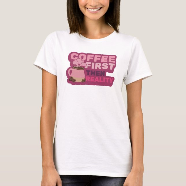 Livs levande KAFÉ FÖRST SÅ REALITET Modeutskrift T Shirt (Framsida)