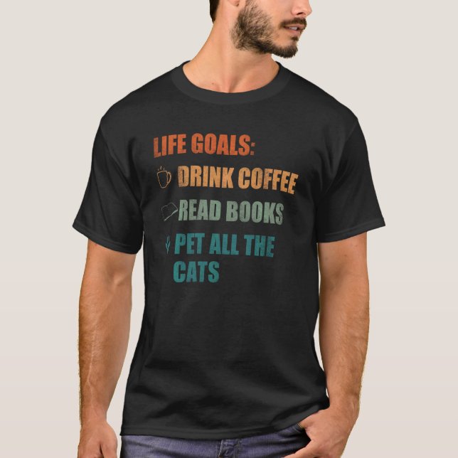 Livs mål Dricka Kaffe Läs Böcker Knulla Alla Katte T Shirt (Framsida)