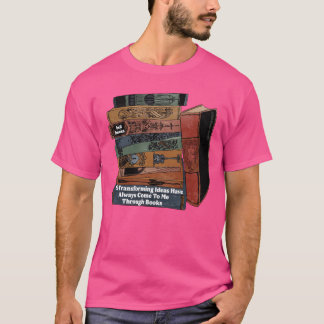Livsförvandlande idéer har alltid kommit till mig  t shirt