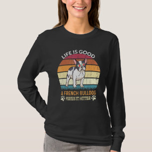Livslångt Bra - en Fransk bulldog gör det bättre - T Shirt