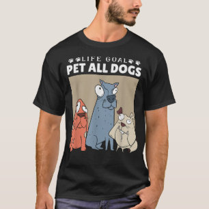 Livsmål att klappa alla hundar, hundälskande kvinn t shirt