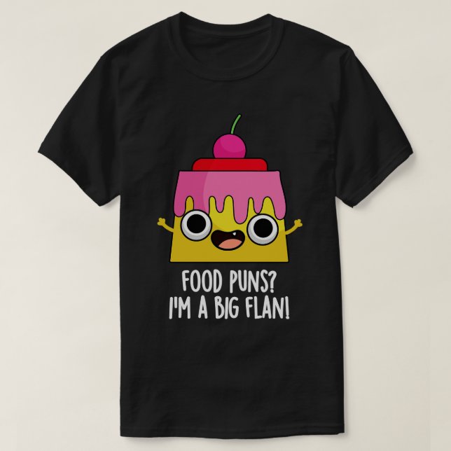 Livsmedelshus Im A Big Flan Funny Dessert Pun T Shirt (Design framsida)