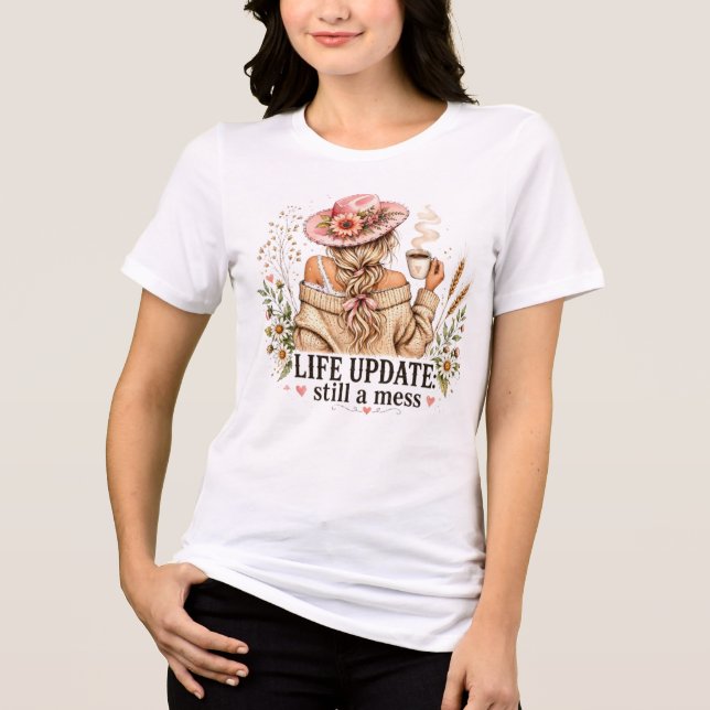Livsuppdatering: fortfarande en röra t shirt (Framsida)