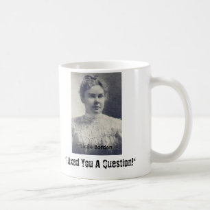 Lizzie Borden, "Axed jag dig en ifrågasätta! " ~ Kaffemugg