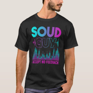 Ljud Guy accepterar ingen Feedback Audio Ingenjör T Shirt