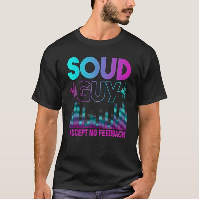 Ljud Guy accepterar ingen Feedback Audio Ingenjör  T Shirt (Framsida)