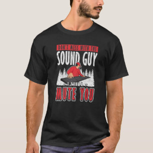 Ljud Guy I kommer att stänga av dig Audio Ingenjör T Shirt