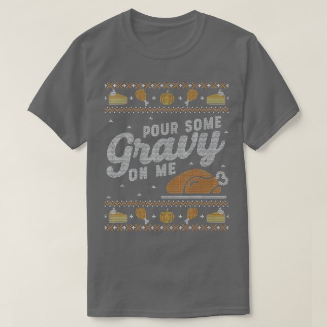 Ljudig Thanksgiving Sweater Shirt Pour Gravy o T Shirt (Design framsida)