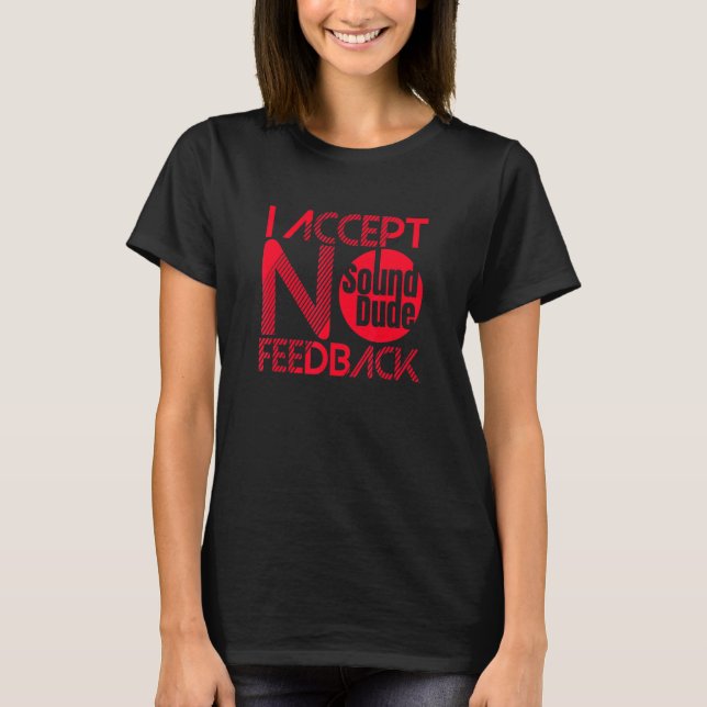 Ljudkille Jag Accepterar Ingen Feedback - Ljudtekn T Shirt (Framsida)