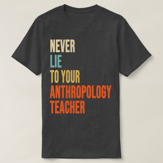 Ljug aldrig till antropologiläraren Antropolog T Shirt (Design framsida)
