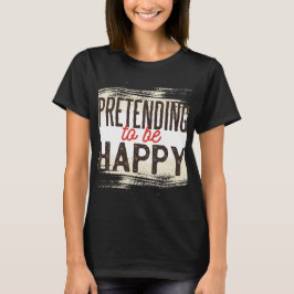 Ljuger om att vara glad Roligt Sarktiskt Humor T Shirt