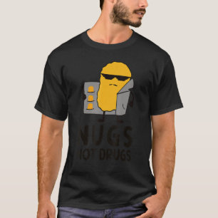 Ljuny Chicken Nugget Nugs Not drugs T Shirt