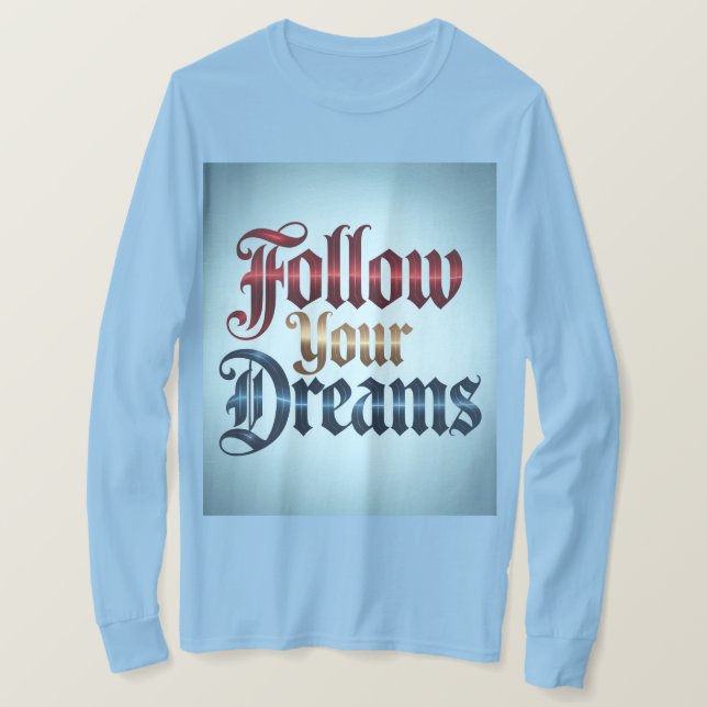 Ljusblå Dröm Följ Din Dröm T-Shirt (Design framsida)