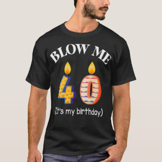 Ljuset blåser mig 40 år gammal vid min födelsedag t shirt