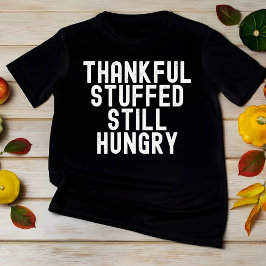 Ljusfull, fast Hungrig, praktisk Thanksgiving T Shirt