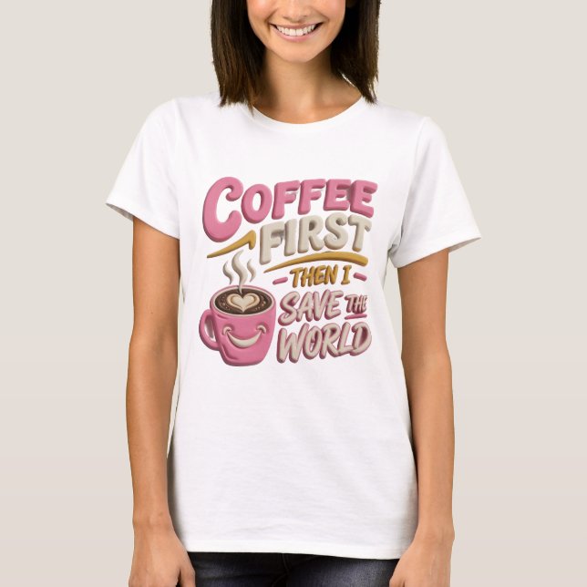 Ljusrosa KAFÉ FÖRST RÄDDA VÄRLDEN T Shirt (Framsida)