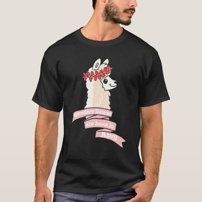 Llama Birthday Legendary Llamas-Are-Born In-April T Shirt (Framsida)