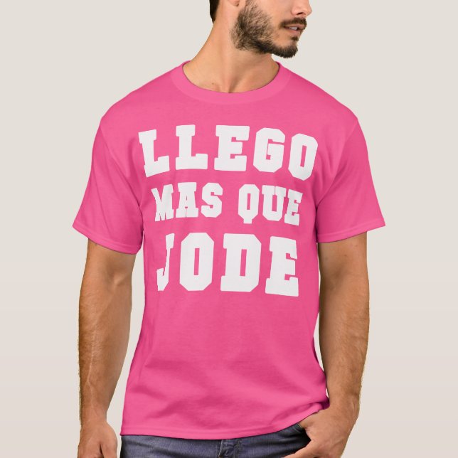 Llego Mas Que Jode Tee Espanol Spansk funny (Framsida)