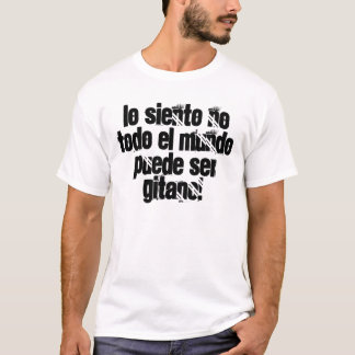 lo siento no todo el mundo puede ser GITANO! T Shirt
