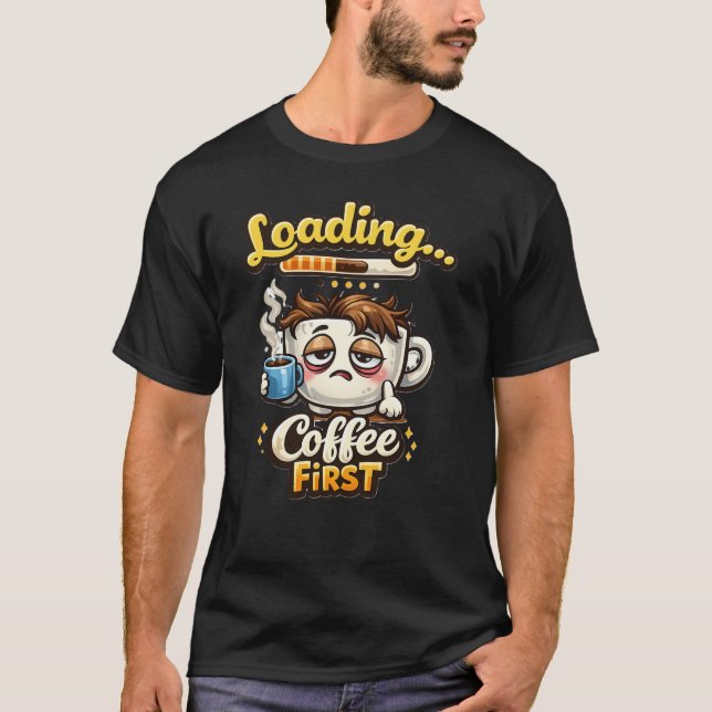 Loading Coffee First Cute Sleepy Coffee Shirt T (Framsida)