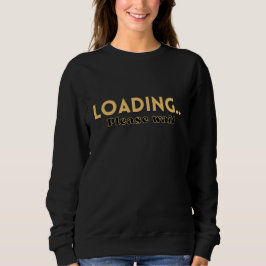 Loading… Please Wait – Funny Motivational Women's T Shirt