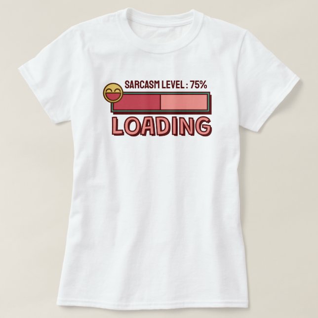 Loading… Sarcasm Level: 75 % T-Shirt (Design framsida)