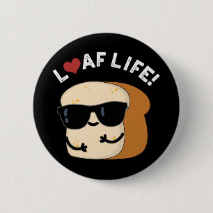 Loaf Life Funny Positive Bread Pun Mörk BG Knapp
